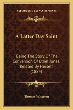 A Latter Day Saint: Being The Story Of The Conversion Of Ethel Jones, Related By Herself