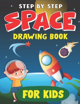 Paperback Step by Step Space Drawing Book for Kids: Explore, Fun with Learn... How To Draw Planets, Stars, Astronauts, Space Ships and More! (Activity Books for Book