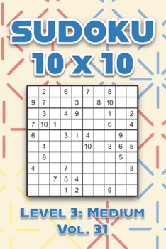 Paperback Sudoku 10 x 10 Level 3: Medium Vol. 31: Play Sudoku 10x10 Ten Grid With Solutions Medium Level Volumes 1-40 Sudoku Cross Sums Variation Travel Paper L Book