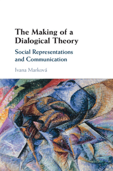 Paperback The Making of a Dialogical Theory: Social Representations and Communication Book