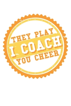 I Coach They Play You Cheer: College Ruled I Coach They Play You Cheer  / Journal Gift - Large ( 6 x 9 inches ) - 120 Pages || Softcover