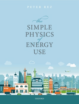 Hardcover The Simple Physics of Energy Use Book