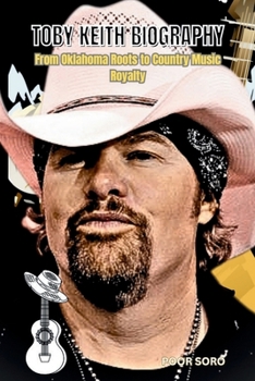 TOBY KEITH BIOGRAPHY: From Oklahoma Roots To Country Music Royalty