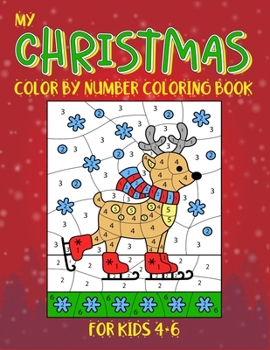 My Christmas Color By Number Coloring Book For Kids 4-6: Kids color by number christmas coloring book helps in improving focus and fine motor skill. (Christmas Coloring Book For Children)