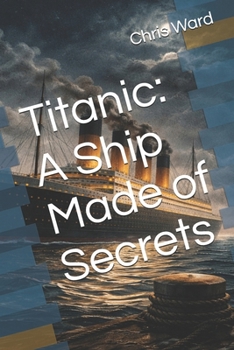 Titanic: A Ship Made of Secrets