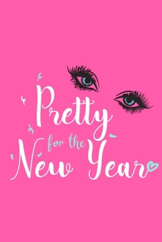 Pretty For The New Year: Blank Lined Notebook Journal: Gift for Makeup Artist Lovers Fashionista Women Teen Girls 6x9 | 110 Blank  Pages | Plain White Paper | Soft Cover Book
