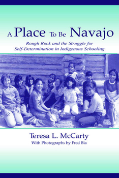 Hardcover A Place to Be Navajo: Rough Rock and the Struggle for Self-Determination in Indigenous Schooling Book