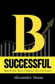 Paperback Be Successful, It's easy!: Your Step-by-Step Guide to Achieving Your Dreams towards better lifestyle and personal growth Book