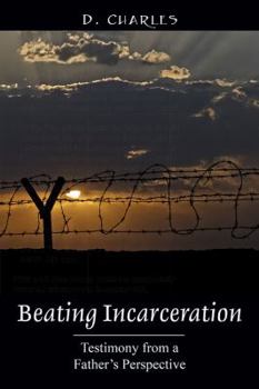 Paperback Beating Incarceration: Testimony from a Father's Perspective Book