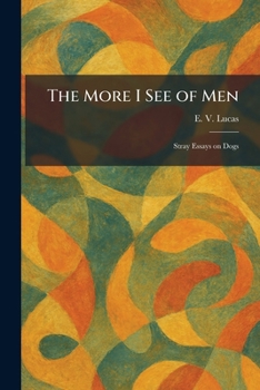 The More I See of Men: Stray Essays on Dogs