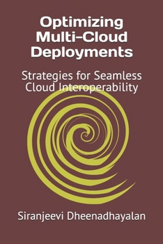 Paperback Optimizing Multi-Cloud Deployments: Strategies for Seamless Cloud Interoperability Book