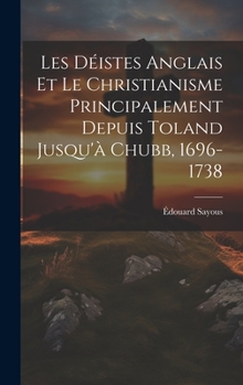 Hardcover Les Déistes Anglais Et Le Christianisme Principalement Depuis Toland Jusqu'à Chubb, 1696-1738 [French] Book