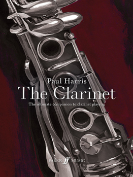 Paperback Paul Harris -- The Clarinet: The Ultimate Companion to Clarinet Playing Book