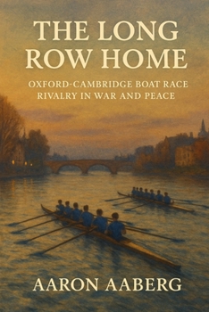 Paperback The Long Row Home: Oxford-Cambridge Boat Race Rivalry in War and Peace Book