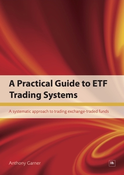 Paperback A Practical Guide to Etf Trading Systems: A Systematic Approach to Trading Exchange-Traded Funds Book