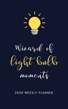 Paperback Wizard of light bulb Moments 2020 Weekly Planner: 5 X 8 Handy Size - Weekly Agenda & To do list - Calendar Schedule & Goal Setting Book