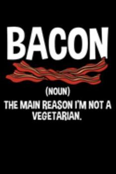 Bacon the Main Reason I'm Not a Vegetarian: Salt-cured Pork Notebook to Write in, 6x9, Lined, 120 Pages Journal