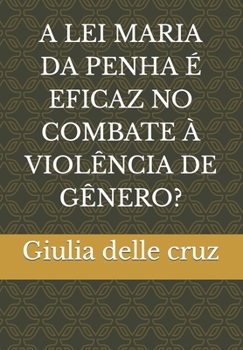 Paperback A Lei Maria Da Penha É Eficaz No Combate À Violência de Gênero? [Portuguese] Book
