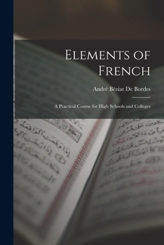 Elements of French: A Practical Course for High Schools and Colleges - Primary Source Edition