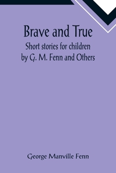 Paperback Brave and True; Short stories for children by G. M. Fenn and Others Book