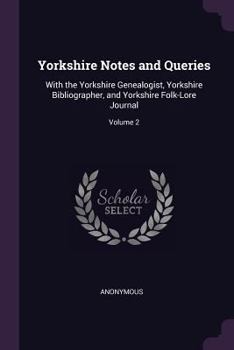 Paperback Yorkshire Notes and Queries: With the Yorkshire Genealogist, Yorkshire Bibliographer, and Yorkshire Folk-Lore Journal; Volume 2 Book