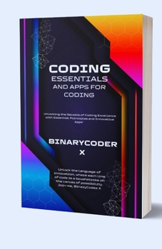 Paperback Coding Essentials And Apps For Coding: Unlocking the Secrets of Coding Excellence with Essential Principles and Innovative Apps [Large Print] Book