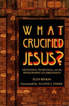 Paperback What Crucified Jesus? Messianism, Pharisaism, and the Development of Christianity Book