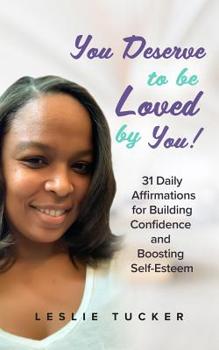 Paperback You Deserve to be Loved By You!: 31 Daily Affirmations for Building Confidence and Boosting Self-Esteem Book