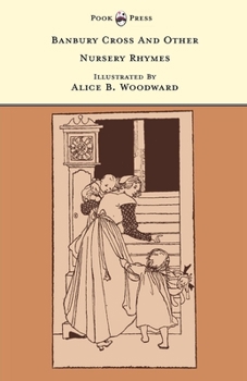 Hardcover Banbury Cross and Other Nursery Rhymes - Illustrated by Alice B. Woodward (The Banbury Cross Series) Book