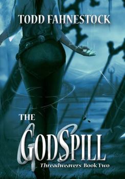 The GodSpill - Book #2 of the Threadweavers