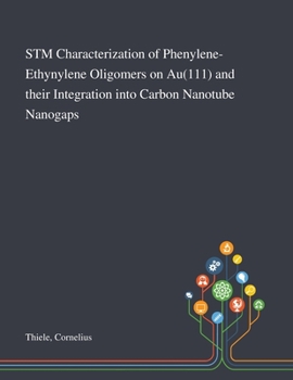 Paperback STM Characterization of Phenylene-Ethynylene Oligomers on Au(111) and Their Integration Into Carbon Nanotube Nanogaps Book