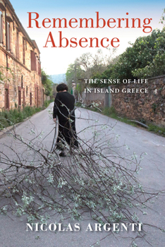 Hardcover Remembering Absence: The Sense of Life in Island Greece Book