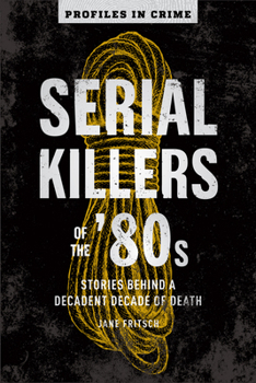 Paperback Serial Killers of the '80s: Stories Behind a Decadent Decade of Death Volume 5 Book