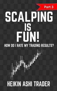 Paperback Scalping is Fun! 3: Part 3: How Do I Rate my Trading Results? Book