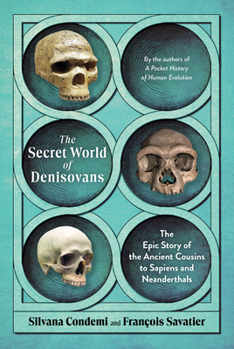 Hardcover The Secret World of Denisovans: The Epic Story of the Ancient Cousins to Sapiens and Neanderthals Book