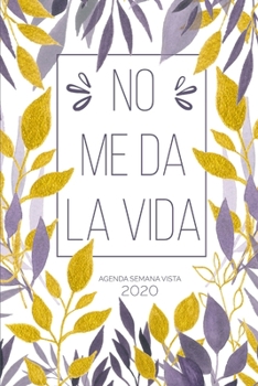 Agenda Semana Vista: Diaria de 12 Meses | Semanal y Mensual | Calendario Planificador Organizador | Formato A5 | No Me Da La Vida - Hojas Violeta y Oro (Enero a Diciembre 2020) (Spanish Edition)
