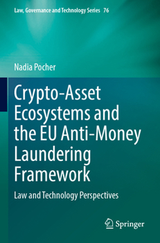 Crypto-Asset Ecosystems and the EU Anti-Money Laundering Framework: Law and Technology Perspectives (Law, Governance and Technology Series, 76)