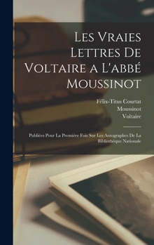 Hardcover Les Vraies Lettres De Voltaire a L'abbé Moussinot: Publiées Pour La Première Fois Sur Les Autographes De La Bibliothèque Nationale [French] Book