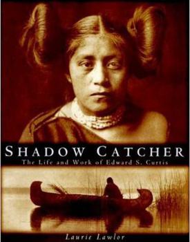 Hardcover Shadow Catcher: The Life and Work of Edward S. Curtis Book