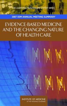 Paperback Evidence-Based Medicine and the Changing Nature of Health Care: 2007 Iom Annual Meeting Summary Book