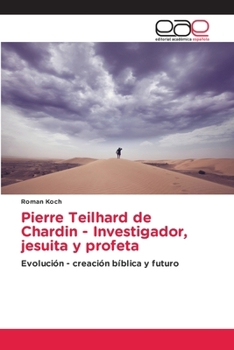 Pierre Teilhard de Chardin - Investigador, jesuita y profeta (Spanish Edition)