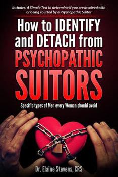 Paperback How to Identify and Detach from Psychopathic Suitors: Specific Types of Men Every Woman Should Avoid Book