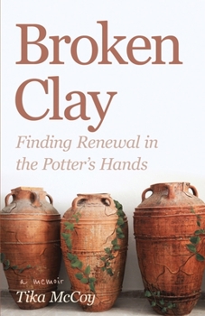Paperback Broken Clay: Finding Renewal in the Potter's Hands Book