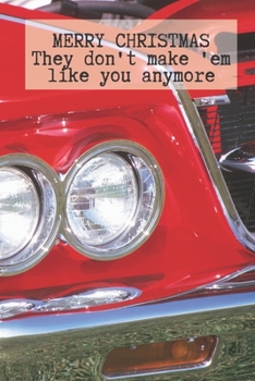 Merry Christmas They Don't Make 'Em Like You Anymore: Vintage Retro Car Notebook - XmasJournal Blank Book for Him Dad Father Uncle Relative - ... Alternative to a Greeting Card Exchange )