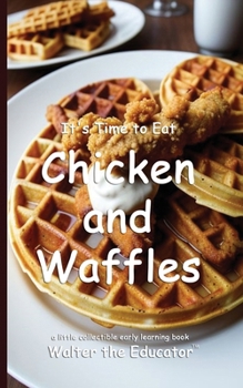 It's Time to Eat Chicken and Waffles (Time to Eat Book)