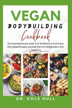 Paperback Vegan Bodybuilding Cookbook: Th&#1077; Essential D&#1110;&#1077;t&#1072;r&#1091; Guide w&#1110;th 50 Delicious & Nutr&#1110;t&#1110;&#1086;u&#1109; Book