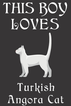 Paperback This Boy Loves Turkish Angora Cat Notebook: Simple Notebook, Awesome Gift For Boys, Decorative Journal for Turkish Angora Cat Lover: Notebook /Journal Book