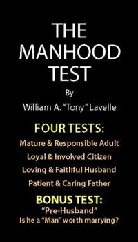 The Manhood Test: A guide, how to help boys pass the manhood tests & rites-of-passage, to become a man, a mature adult, citizen, husband, and father, ready for adulthood, courtship & marriage.