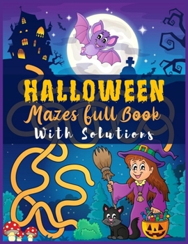 Paperback HALLOWEEN Mazes Full Book With Solutions: A Pretty Halloween Challenging Mazes Book for Kids and Teens to Improve Fine Motor Skills, Problem-Solving S Book