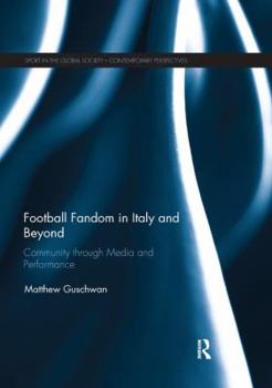 Paperback Football Fandom in Italy and Beyond: Community through Media and Performance Book